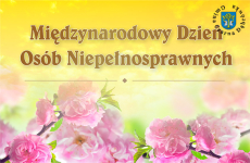 Czytaj więcej: Życzenia z okazji Międzynarodowego Dnia Osób Niepełnosprawnych
