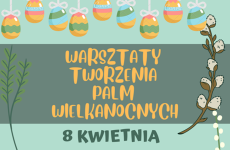 Czytaj więcej: Warsztaty tworzenia palm wielkanocnych